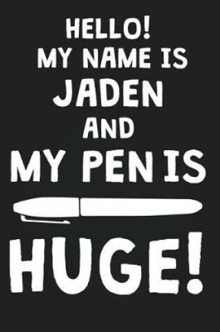 Cover of Hello! My Name Is JADEN And My Pen Is Huge!