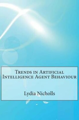 Cover of Trends in Artificial Intelligence Agent Behaviour