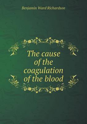 Book cover for The cause of the coagulation of the blood