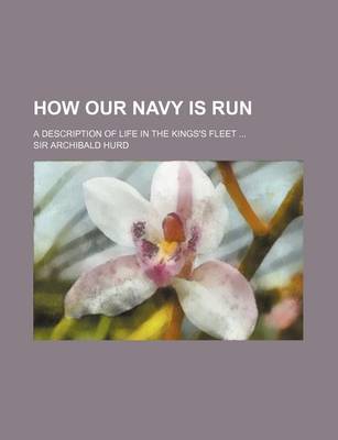 Book cover for How Our Navy Is Run; A Description of Life in the Kings's Fleet