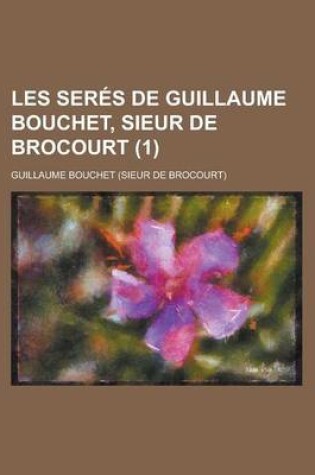 Cover of Les Seres de Guillaume Bouchet, Sieur de Brocourt (1)