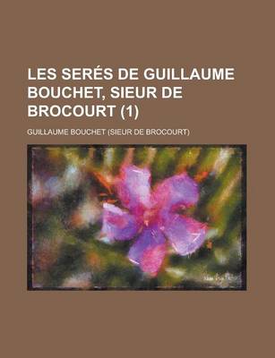 Book cover for Les Seres de Guillaume Bouchet, Sieur de Brocourt (1)