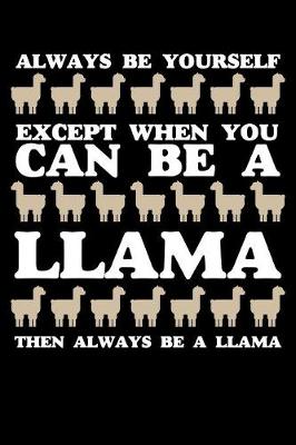 Book cover for Always Be Yourself Except When You Can Be A Llama Then Always Be A Llama