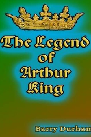 Cover of The Legend of Arthur King