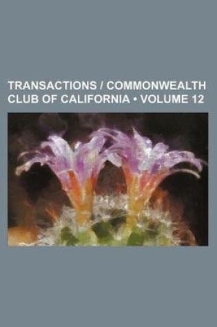 Cover of Transactions - Commonwealth Club of California (Volume 12)