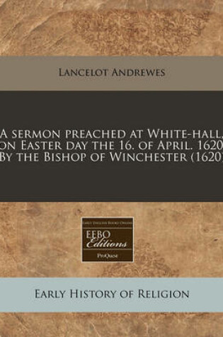 Cover of A Sermon Preached at White-Hall, on Easter Day the 16. of April. 1620. by the Bishop of Winchester (1620)