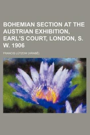 Cover of Bohemian Section at the Austrian Exhibition, Earl's Court, London, S. W. 1906