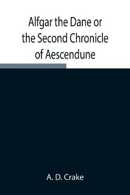 Book cover for Alfgar the Dane or the Second Chronicle of Aescendune; A Tale of the Days of Edmund Ironside