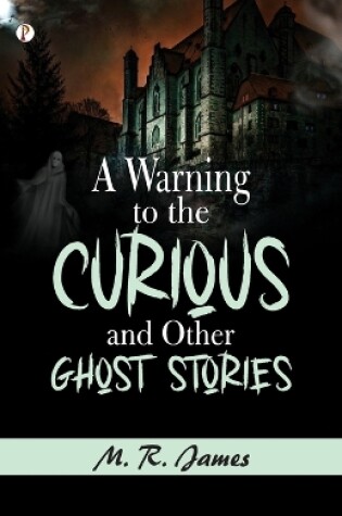 Cover of A Warning to the Curious, and Other Ghost Stories (Edition1st)