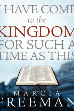 Cover of I Have Come to the Kingdom for Such a Time as This
