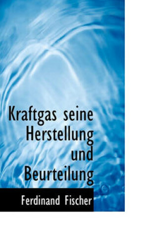 Cover of Kraftgas Seine Herstellung Und Beurteilung