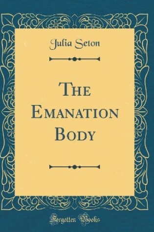 Cover of The Emanation Body (Classic Reprint)