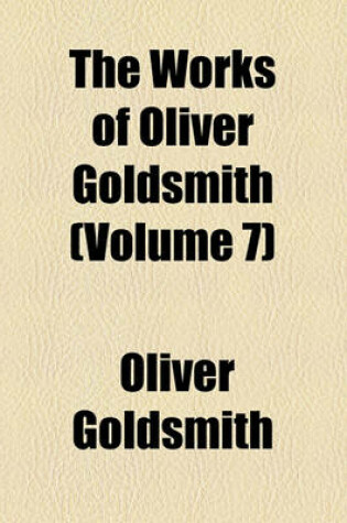 Cover of The Works of Oliver Goldsmith Volume 7