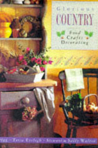 Cover of Glorious Country Food Crafts and Decorating