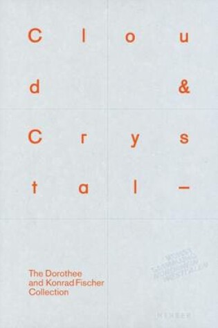 Cover of Cloud and Crystal: The Dorothee and Konrad Fischer Collection