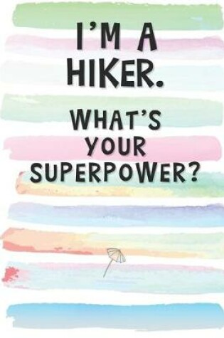 Cover of I'm a Hiker. What's Your Superpower?