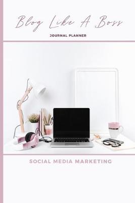 Book cover for Blog Like A Boss Journal Planner Social Media Marketing