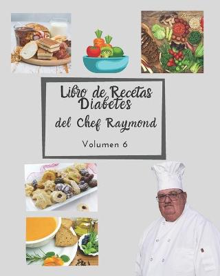Book cover for Libro de Recetas Diabetes del Chef Raymond volumen 6