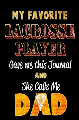 Cover of My Favorite Lacrosse Player Gave Me This Journal and She Calls Me Dad