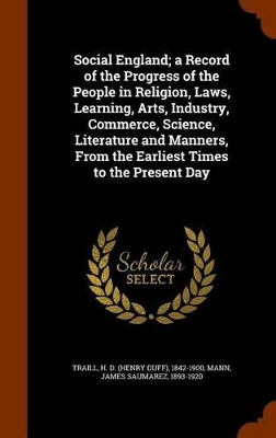 Book cover for Social England; A Record of the Progress of the People in Religion, Laws, Learning, Arts, Industry, Commerce, Science, Literature and Manners, from the Earliest Times to the Present Day