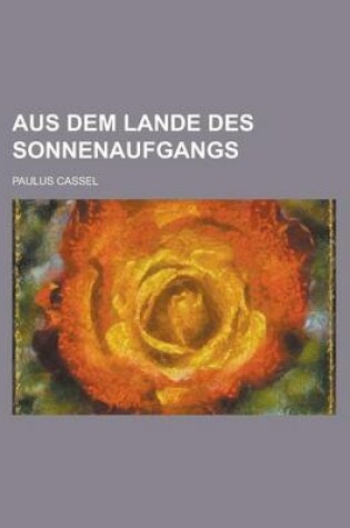 Cover of Aus Dem Lande Des Sonnenaufgangs