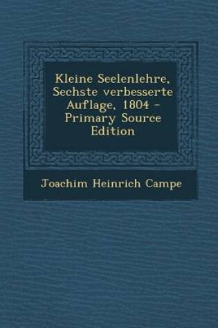 Cover of Kleine Seelenlehre, Sechste Verbesserte Auflage, 1804 - Primary Source Edition