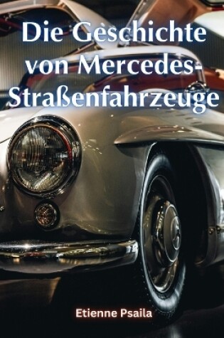 Cover of Die Geschichte von Mercedes-Stra�enfahrzeuge