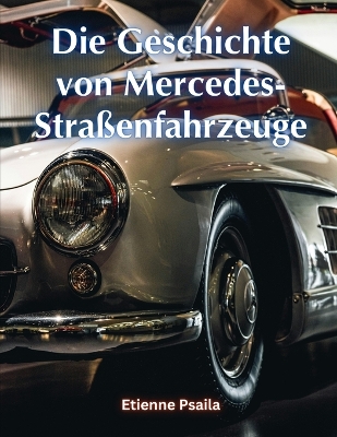 Book cover for Die Geschichte von Mercedes-Straßenfahrzeuge