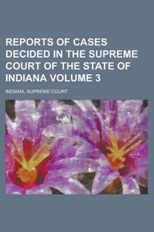 Cover of Reports of Cases Decided in the Supreme Court of the State of Indiana Volume 3