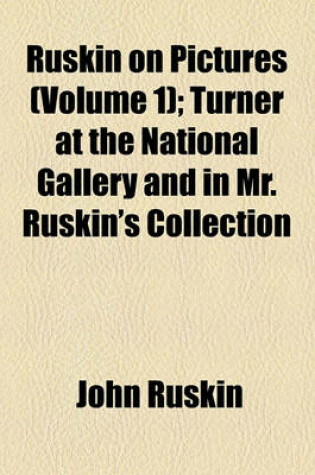 Cover of Turner at the National Gallery and in Mr. Ruskin's Collection Volume 1