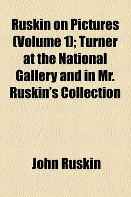 Book cover for Turner at the National Gallery and in Mr. Ruskin's Collection Volume 1