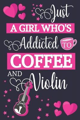 Book cover for Just A Girl Who's Addicted To Coffee and Violin