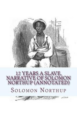 Cover of 12 Years a Slave, Narrative of Solomon Northup (Annotated)