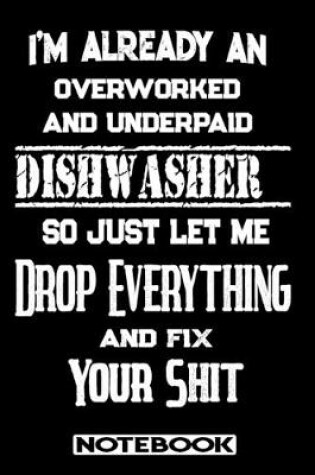 Cover of I'm Already An Overworked And Underpaid Dishwasher. So Just Let Me Drop Everything And Fix Your Shit!