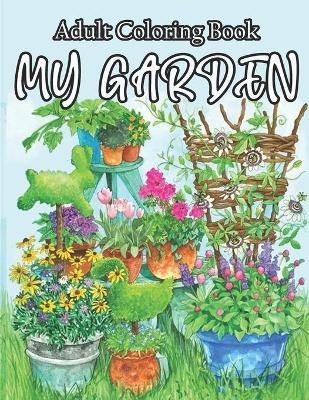 Book cover for My Garden Adult Coloring Book