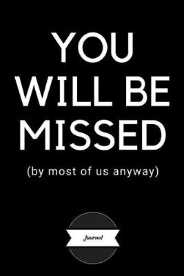 Book cover for Journal - You Will Be Missed By Most Of Us Anyway