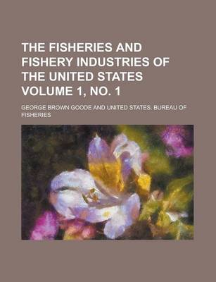 Book cover for The Fisheries and Fishery Industries of the United States Volume 1, No. 1