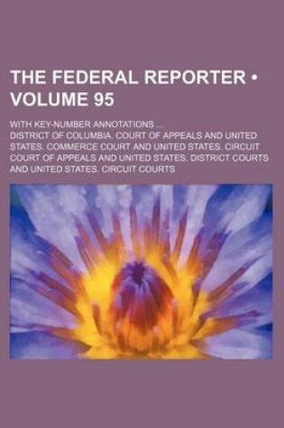 Cover of The Federal Reporter (Volume 95); With Key-Number Annotations