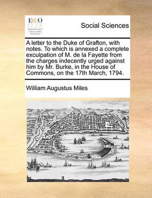 Book cover for A Letter to the Duke of Grafton, with Notes. to Which Is Annexed a Complete Exculpation of M. de La Fayette from the Charges Indecently Urged Agains