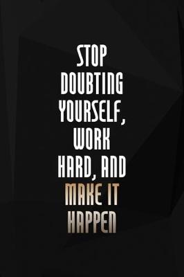 Book cover for Stop Doubting Yourself, Work Hard, And Make It Happen