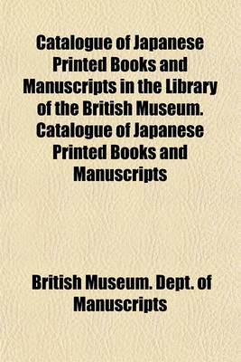 Book cover for Catalogue of Japanese Printed Books and Manuscripts in the Library of the British Museum. Catalogue of Japanese Printed Books and Manuscripts