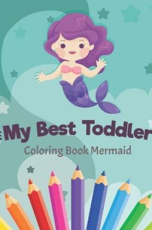 Cover of My Best Toddler Coloring Book Mermaid