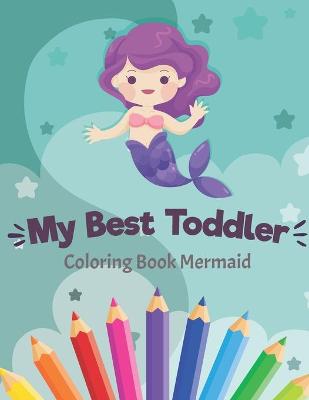 Book cover for My Best Toddler Coloring Book Mermaid