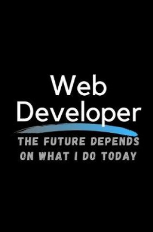 Cover of Web Developer The Future Depends On What I Do Today