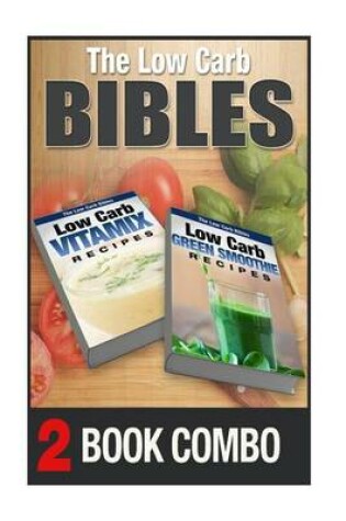 Cover of Low Carb Green Smoothie Recipes and Low Carb Vitamix Recipes