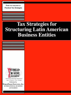 Cover of Tax Strategies for Structuring Latin American Business Entities