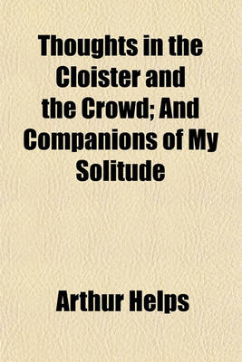 Book cover for Thoughts in the Cloister and the Crowd; And Companions of My Solitude