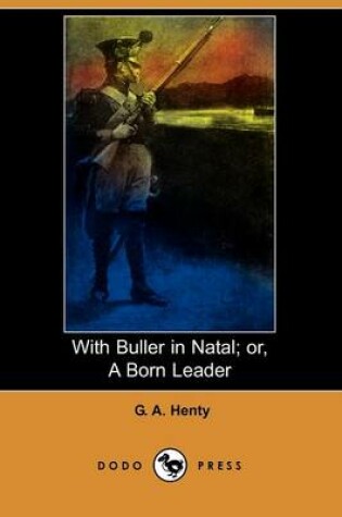 Cover of With Buller in Natal; Or, a Born Leader (Dodo Press)