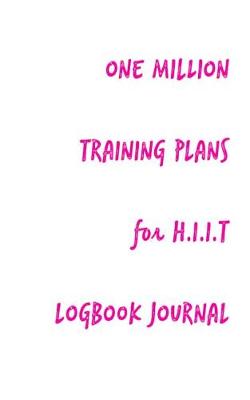 Book cover for One Million Training Plans for H.I.I.T Logbook Journal