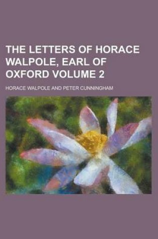 Cover of The Letters of Horace Walpole, Earl of Oxford Volume 2